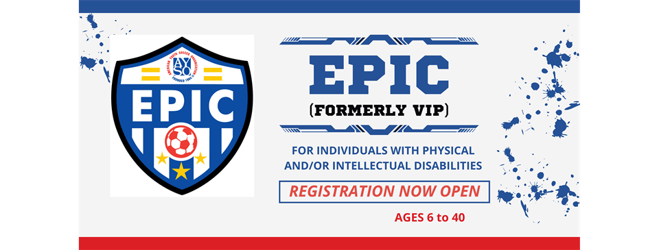 AYSO EPIC (For players with physical or mental disabilities, formerly VIP)